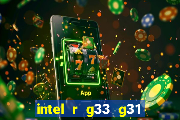 intel r g33 g31 express chipset family roda quais jogos